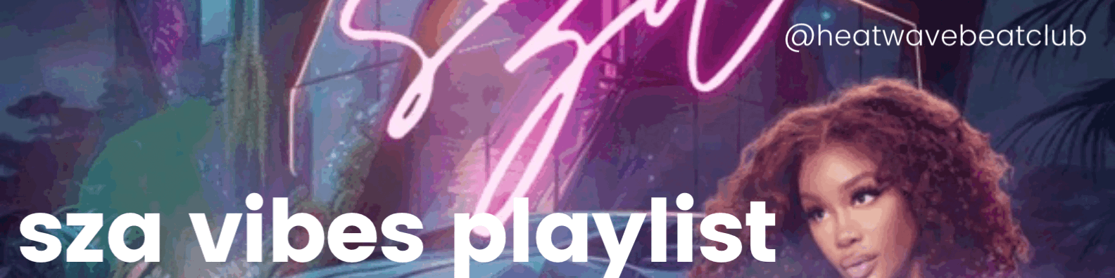 WritersPlaylist SZA Vibes